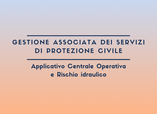 Gestione associata servizi di protezione civile: Applicativo Centrale operativa e Rischio idraulico VeGAL - GAL Venezia Orientale