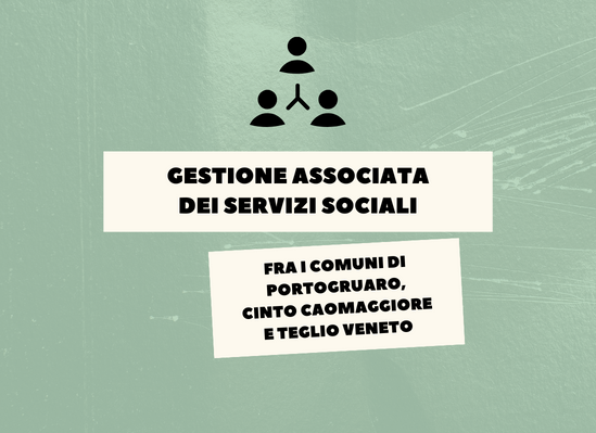 Gestione Associata dei Servizi Sociali fra i Comuni di Portogruaro, Cinto Caomaggiore e Teglio Veneto VeGAL - GAL Venezia Orientale